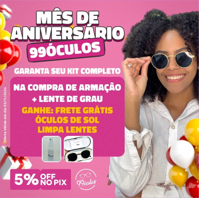 MÊS DE ANIVERSÁRIO 99ÓCULOS