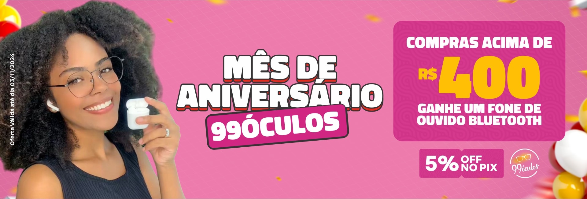 MÊS DE ANIVERSÁRIO 99ÓCULOS